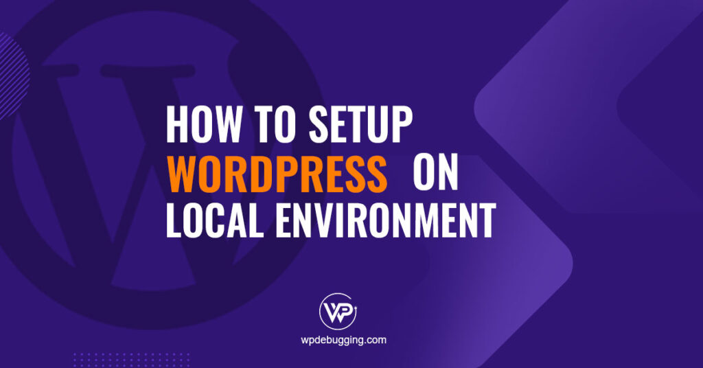 How to Set Up WordPress Locally on Your Computer – WPDebugging.com