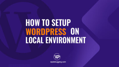 How to Set Up WordPress Locally on Your Computer – WPDebugging.com